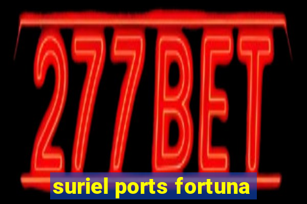 suriel ports fortuna